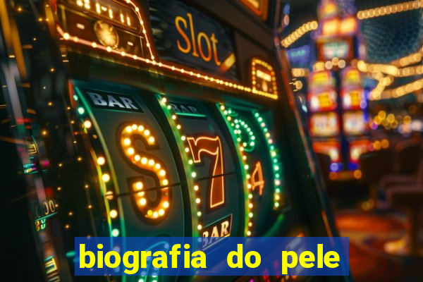 biografia do pele jogador de futebol